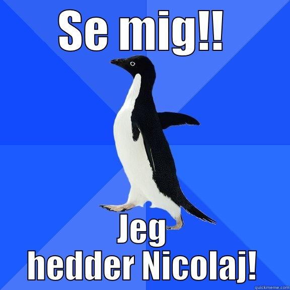 Se mig - SE MIG!! JEG HEDDER NICOLAJ! Socially Awkward Penguin