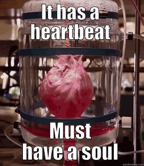 IT HAS A HEARTBEAT MUST HAVE A SOUL Misc