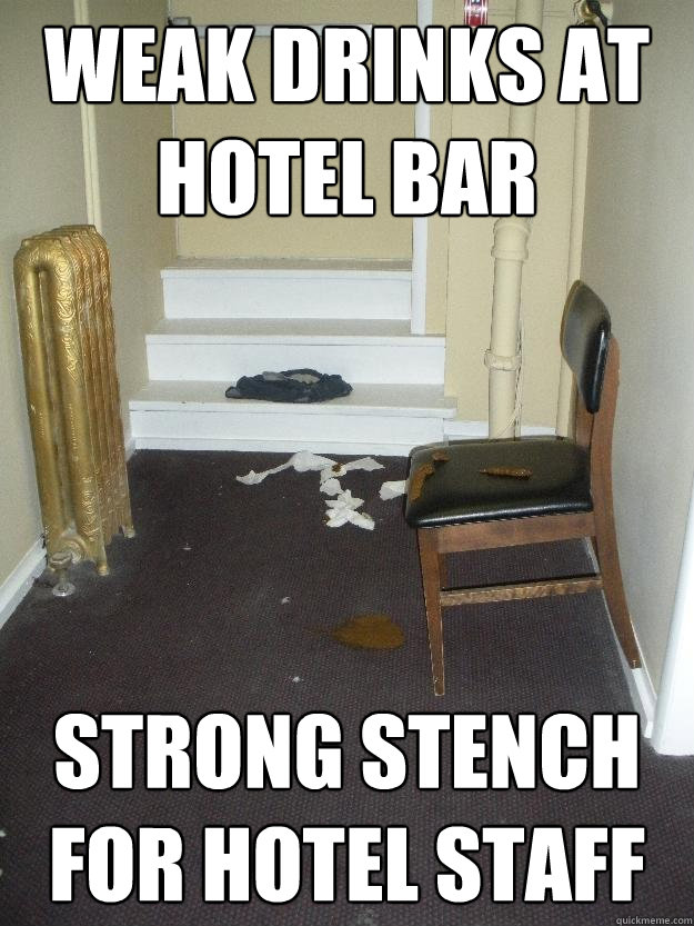 Weak drinks at hotel bar Strong stench for hotel staff  Shit Happens