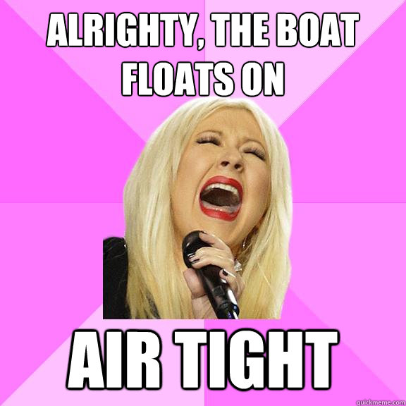 Alrighty, the boat floats on air tight  Wrong Lyrics Christina