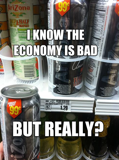 i know the
economy is bad but really? - i know the
economy is bad but really?  ArizonaPrice