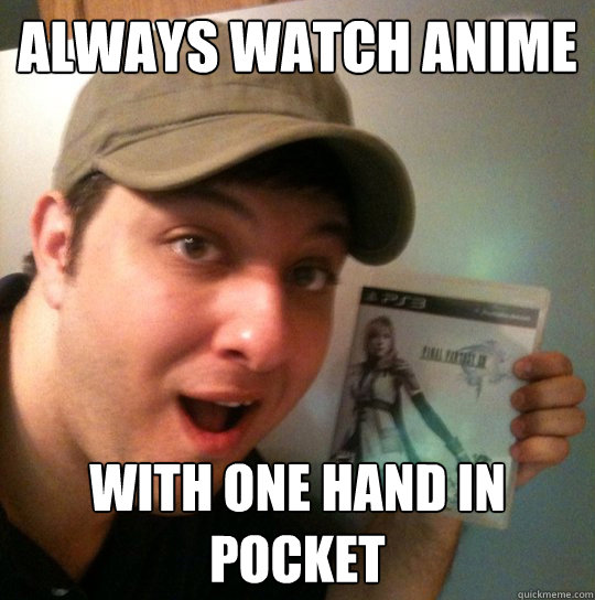 always watch anime with one hand in pocket - always watch anime with one hand in pocket  Misc