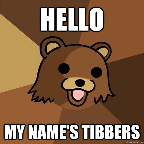 HELLO My name's Tibbers - HELLO My name's Tibbers  Pedobear