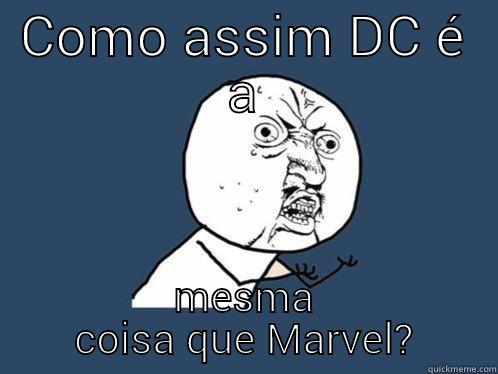 COMO ASSIM DC É A MESMA COISA QUE MARVEL? Y U No