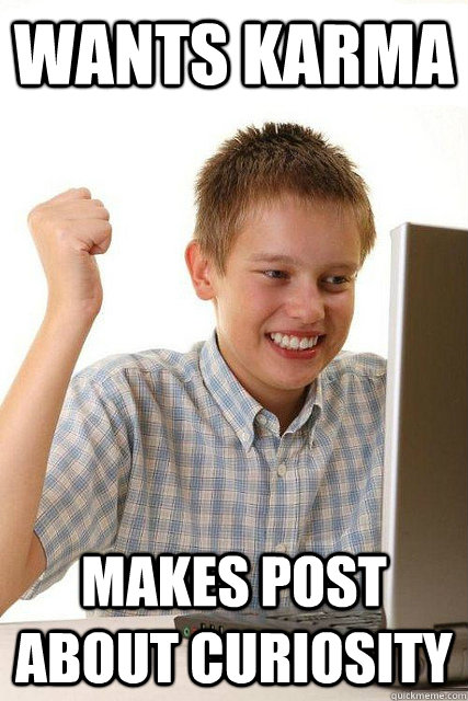 Wants Karma Makes post about Curiosity  Happy computer kid