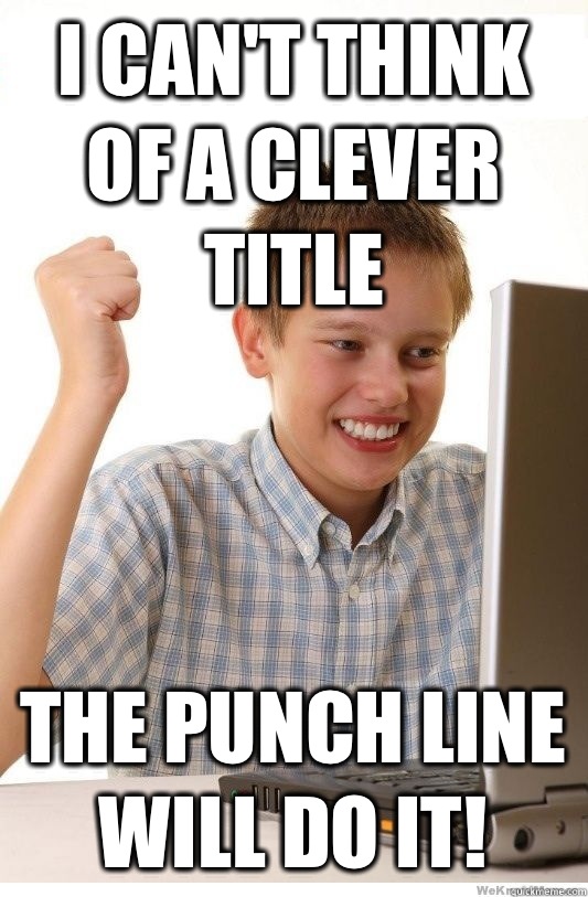 I can't think of a clever title The punch line will do it!  First Day On Internet Kid