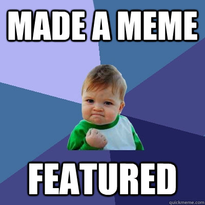 made a meme featured - made a meme featured  Success Kid