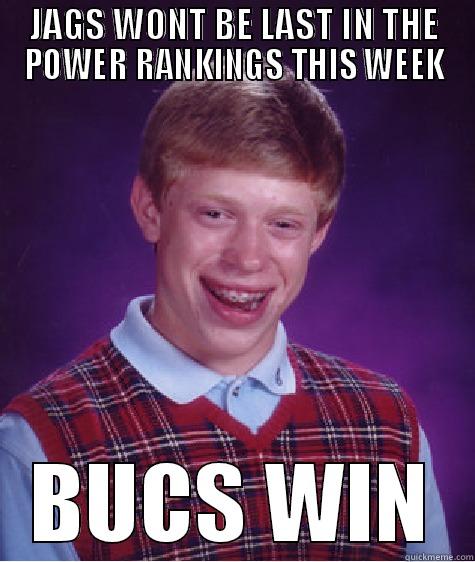 JAGS WONT BE LAST IN THE POWER RANKINGS THIS WEEK BUCS WIN Bad Luck Brian