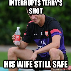 Interrupts Terry's shot his wife still safe - Interrupts Terry's shot his wife still safe  Ridiculously Photogenic Koscielny