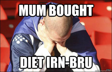 Mum bought diet irn-bru  Scottish First World Problems