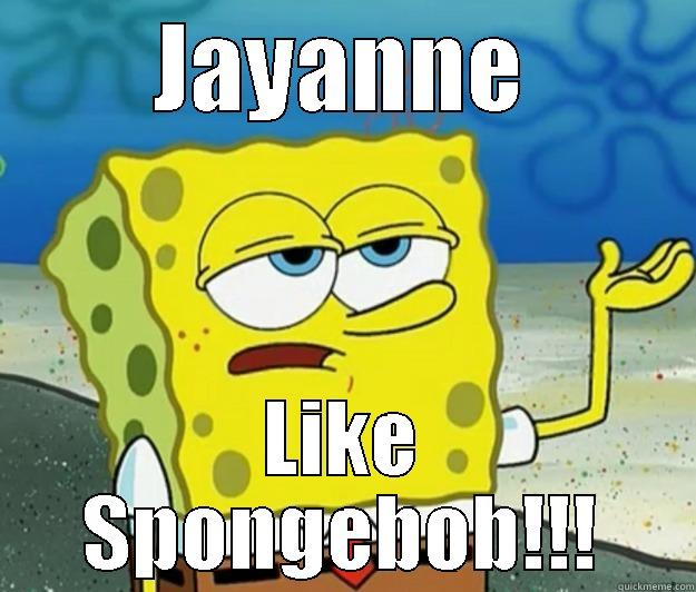 JAYANNE LIKE SPONGEBOB!!! Tough Spongebob