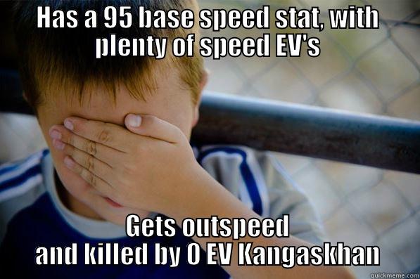 HAS A 95 BASE SPEED STAT, WITH PLENTY OF SPEED EV'S GETS OUTSPEED AND KILLED BY 0 EV KANGASKHAN Confession kid