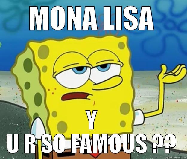 MONA LISA Y U R SO FAMOUS ?? Tough Spongebob