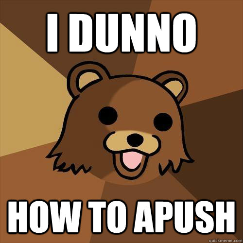 I dunno how to apush - I dunno how to apush  Pedobear