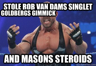 stole rob van dams singlet  AND MASONS STEROIDS goldbergs gimmick - stole rob van dams singlet  AND MASONS STEROIDS goldbergs gimmick  Ryback the hungry