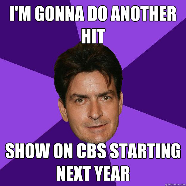 I'm gonna do another hit show on cbs starting next year  Clean Sheen