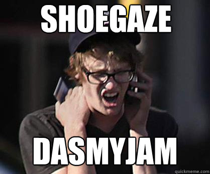 shoegaze dasmyjam  Sad Hipster