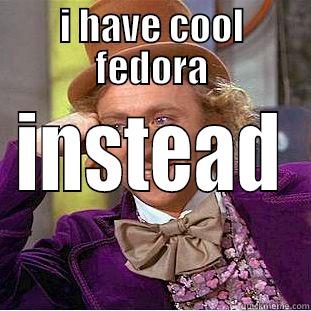 I HAVE COOL FEDORA INSTEAD Creepy Wonka