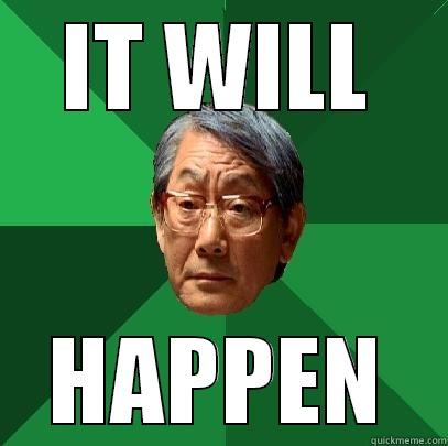 IT WILL HAPPEN - IT WILL HAPPEN High Expectations Asian Father