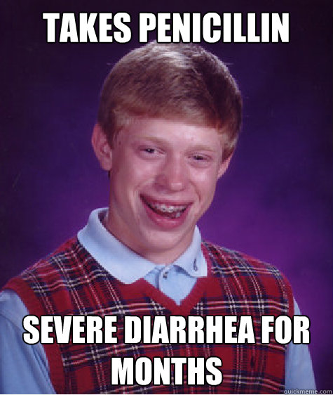 Takes Penicillin Severe Diarrhea For Months Bad Luck Brian Quickmeme