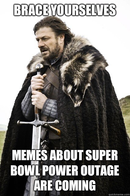 Brace yourselves Memes about Super Bowl power outage are coming  - Brace yourselves Memes about Super Bowl power outage are coming   Brace yourselves Dodo