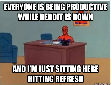 everyone is being productive while reddit is down and i'm just sitting here hitting refresh   Spiderman Desk