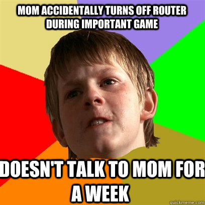 mom accidentally turns off router during important game  doesn't talk to mom for a week  Angry School Boy