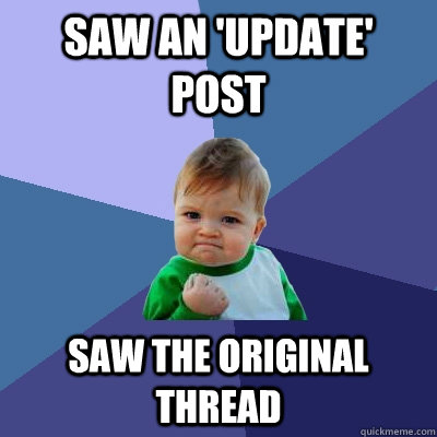 Saw an 'update' post Saw the original thread - Saw an 'update' post Saw the original thread  Success Kid