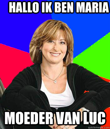 Hallo ik ben Maria Moeder van Luc                                   - Hallo ik ben Maria Moeder van Luc                                    Sheltering Suburban Mom