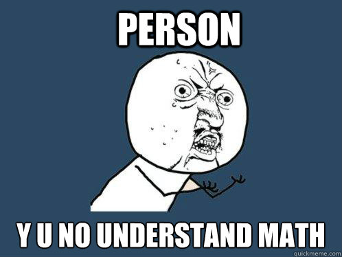 Person y u no understand math  Y U No