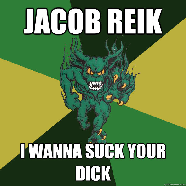 Jacob Reik i wanna suck your dick  Green Terror
