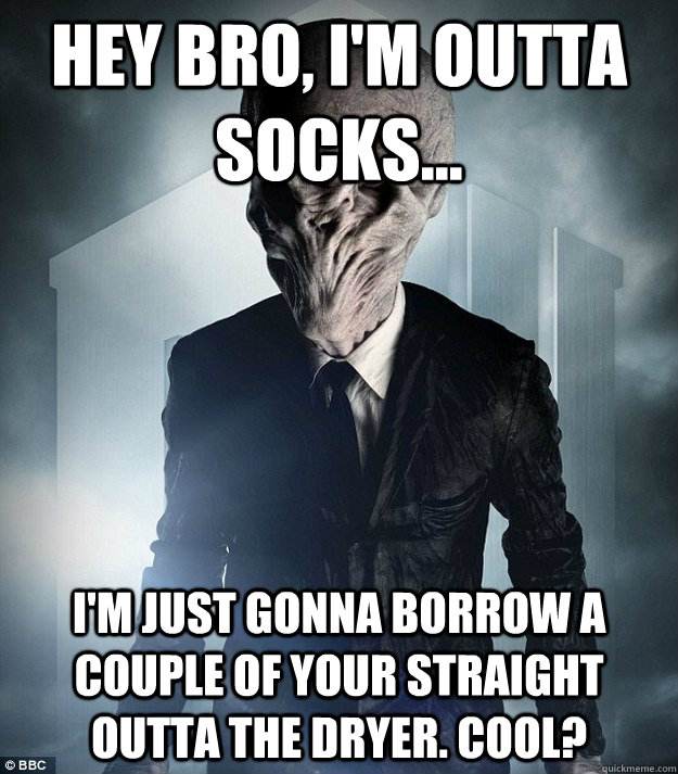 Hey bro, I'm outta socks... I'm just gonna borrow a couple of your straight outta the dryer. Cool? - Hey bro, I'm outta socks... I'm just gonna borrow a couple of your straight outta the dryer. Cool?  Scumbag Silence