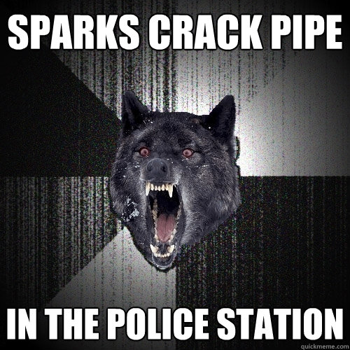 sparks crack pipe in the police station  Insanity Wolf