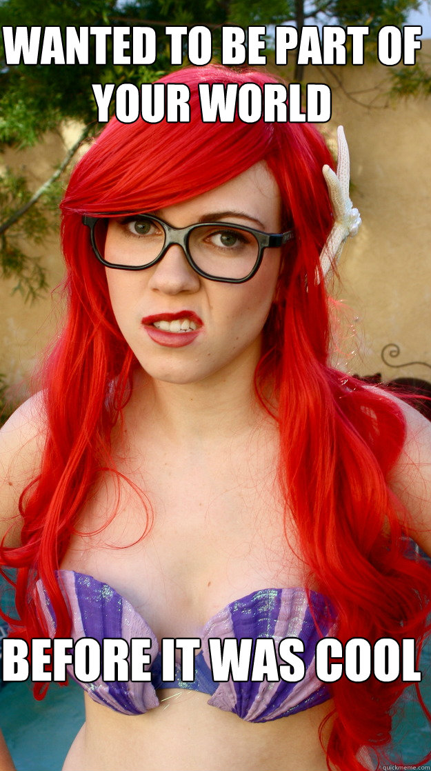 Wanted to be part of your world Before it was cool  Hipster Ariel