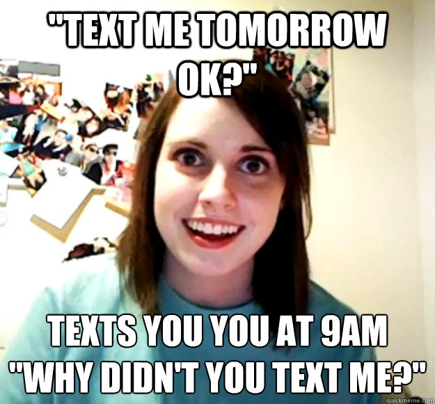 text-me-tomorrow-ok-texts-you-you-at-9am-why-didn-t-you-text-me