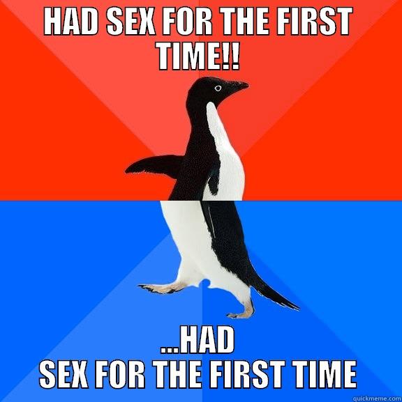 HAD SEX FOR THE FIRST TIME!! ...HAD SEX FOR THE FIRST TIME Socially Awesome Awkward Penguin