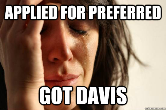 Applied for Preferred Got Davis  First World Problems