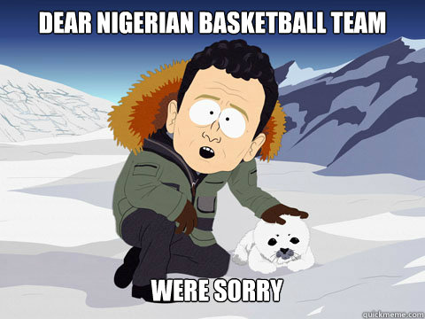 Dear Nigerian basketball team Were sorry  South Park BP Sorry