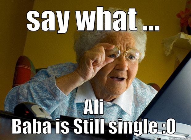 SAY WHAT ... ALI BABA IS STILL SINGLE :O Grandma finds the Internet