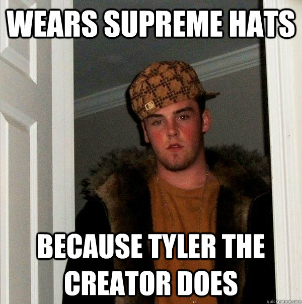 wears supreme hats because tyler the creator does - wears supreme hats because tyler the creator does  Scumbag Steve