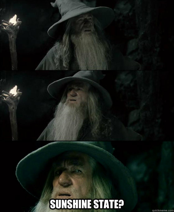  sunshine state?  Confused Gandalf