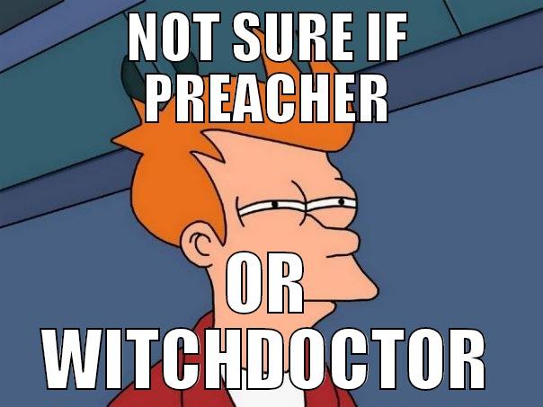 NOT SURE IF PREACHER OR WITCHDOCTOR Futurama Fry