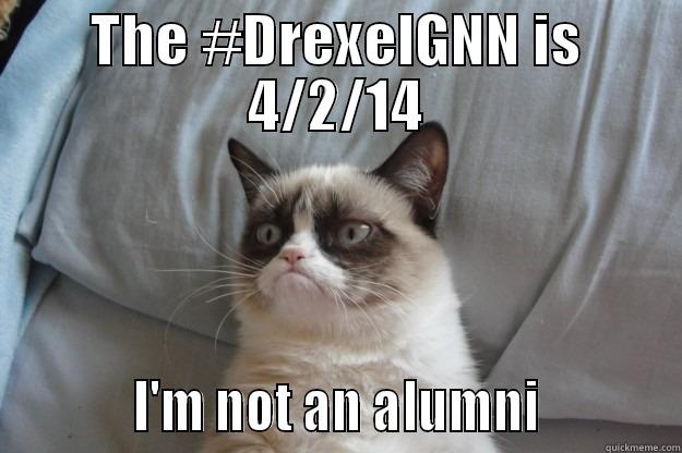 THE #DREXELGNN IS 4/2/14           I'M NOT AN ALUMNI           Grumpy Cat