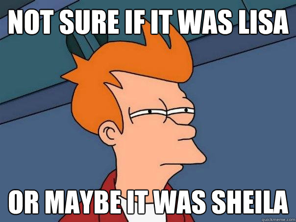 not sure if it was lisa Or maybe it was sheila - not sure if it was lisa Or maybe it was sheila  Futurama Fry