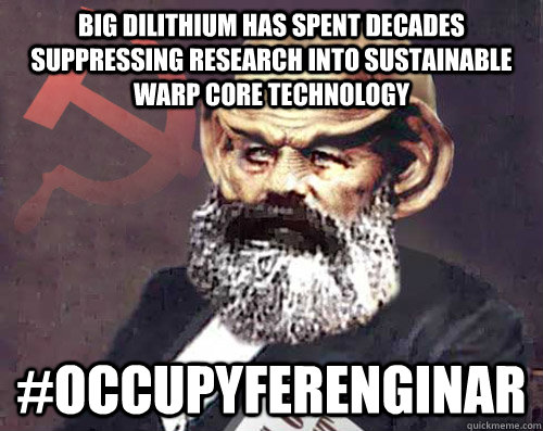 big dilithium has spent decades suppressing research into sustainable warp core technology #OccupyFerenginar  