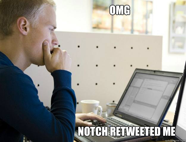 OMG
 NOTCH RETWEETED ME  Programmer