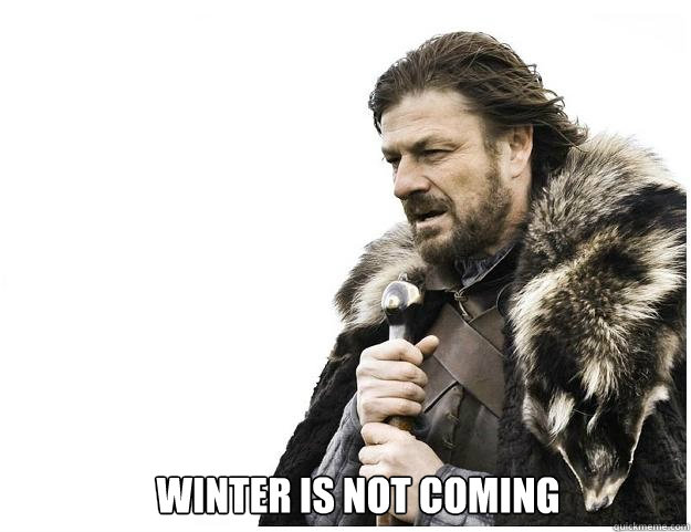 Winter is not coming  Imminent Ned