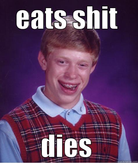 EATS SHIT DIES Bad Luck Brian