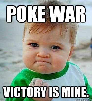 poke war Victory is Mine.  