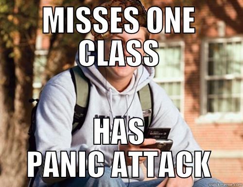 typical fresman - MISSES ONE CLASS HAS PANIC ATTACK College Freshman